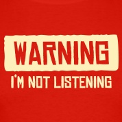 Warning---I-m-not-listening-T-Shirts